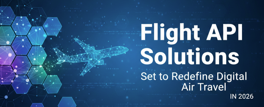Best Flight API Solutions Provider 2026 Driving the Future of Digital Air Travel